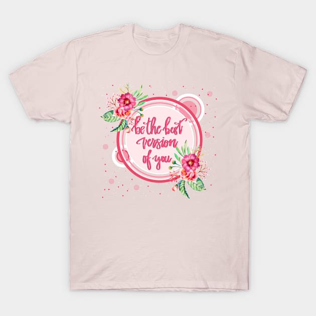 Be the best version of you T-Shirt by Miruna Mares